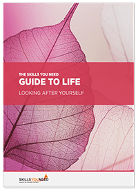 The Skills You Need Guide to Life: Looking After Yourself